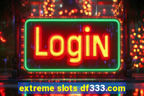 extreme slots df333.com